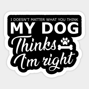 Dog - My dog thinks I'm right Sticker